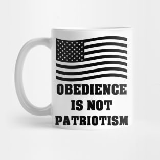 Obedience Is Not Patriotism Mug